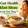 Gut Health Breakfast Ideas