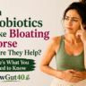 Can Probiotics Make Bloating Worse